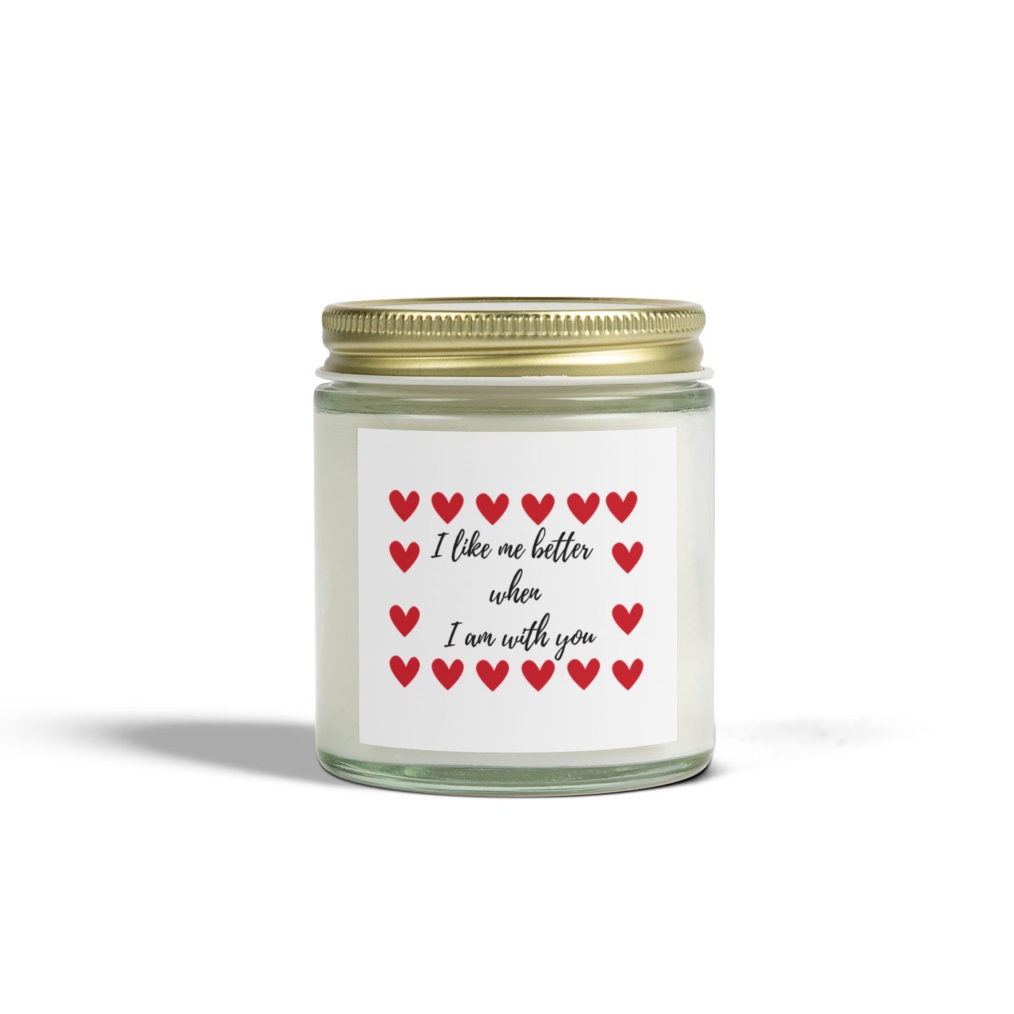 Romantic Scented Candle  "I Like Me Better When I Am With You"