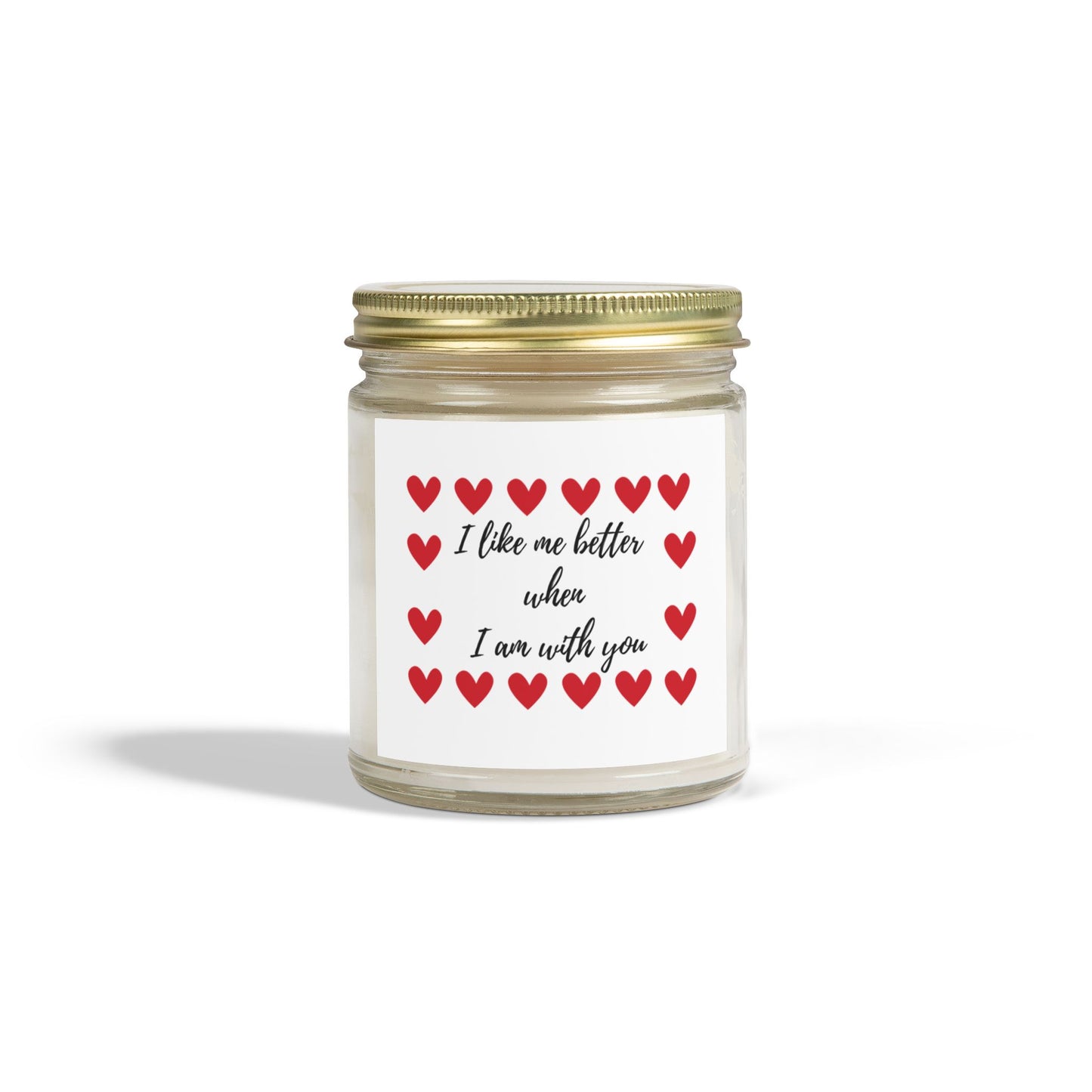 Romantic Scented Candle  "I Like Me Better When I Am With You"